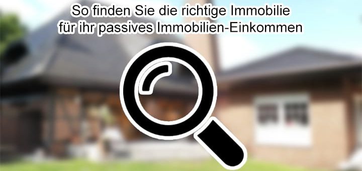 So finden Sie die richtige Immobilie für ihr passives Immobilien-Einkommen