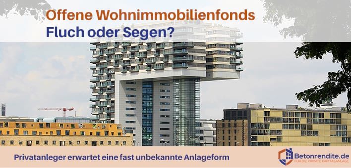 Offene Wohnimmobilienfonds: Fluch oder Segen für Privatanleger?